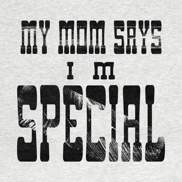 My Mom Says I'm Special by Officail STORE